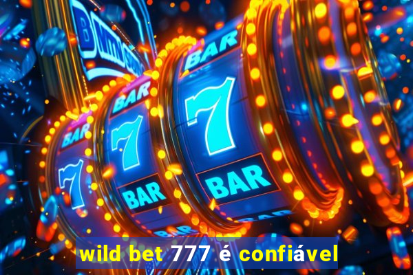 wild bet 777 é confiável